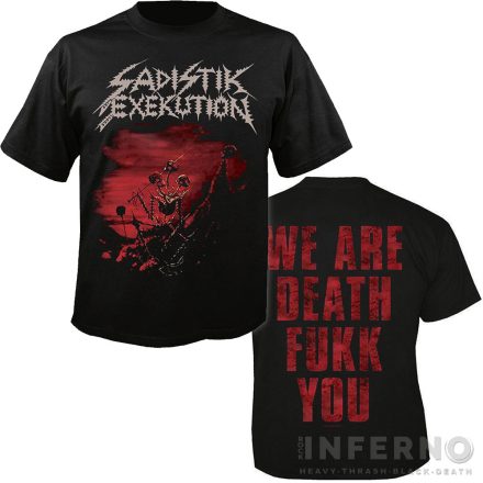Sadistik Exekution - We Are Death... Fukk You! póló